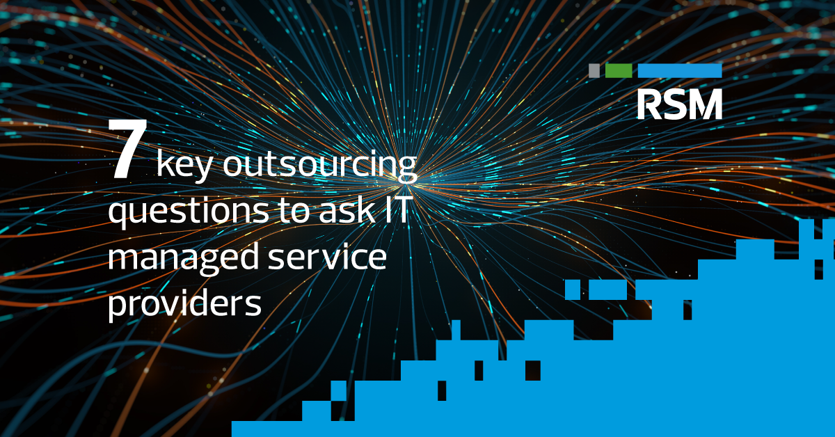 Rsm Key Computer 7 key outsourcing questions to ask IT managed service providers