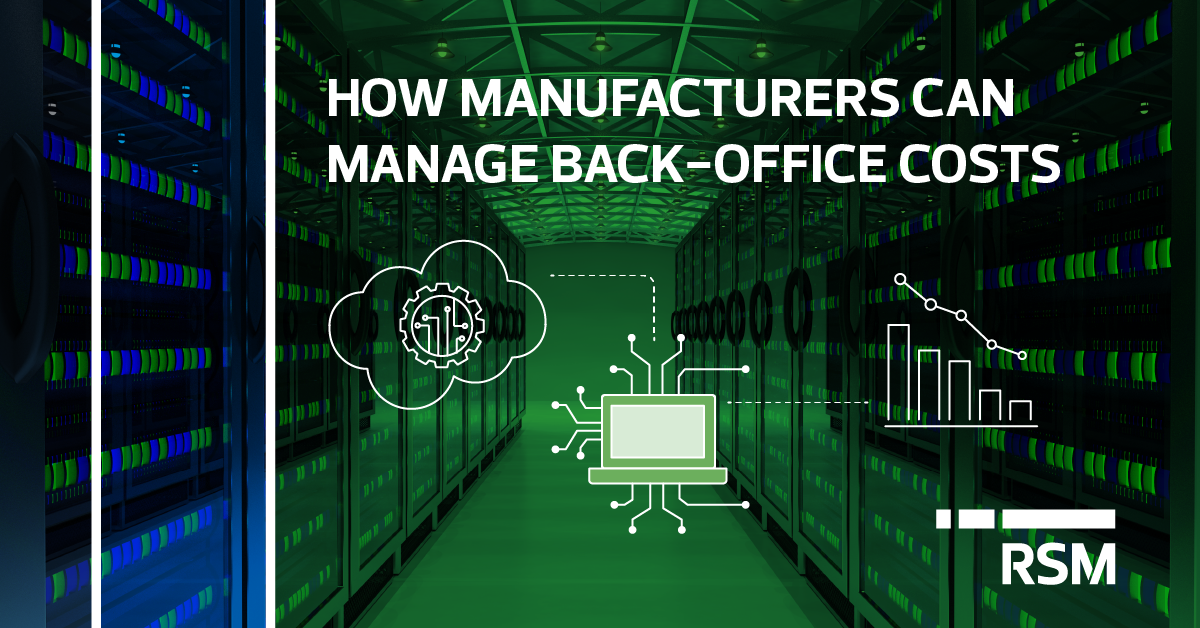 How manufacturers can manage back office costs in a tight economy