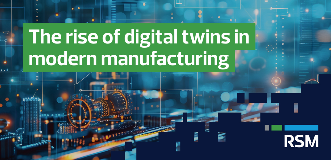 Digital twins are transforming modern manufacturing. | RSM US