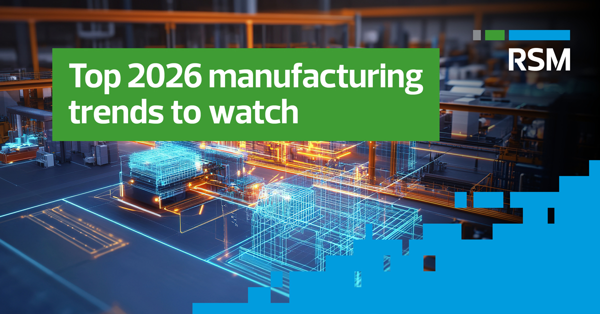 Here are the top 2026 manufacturing trends to watch | RSM Canada