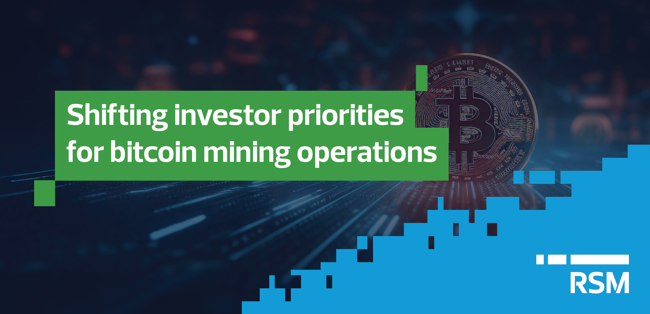 Investor priorities have shifted for bitcoin mining operations. | RSM US
