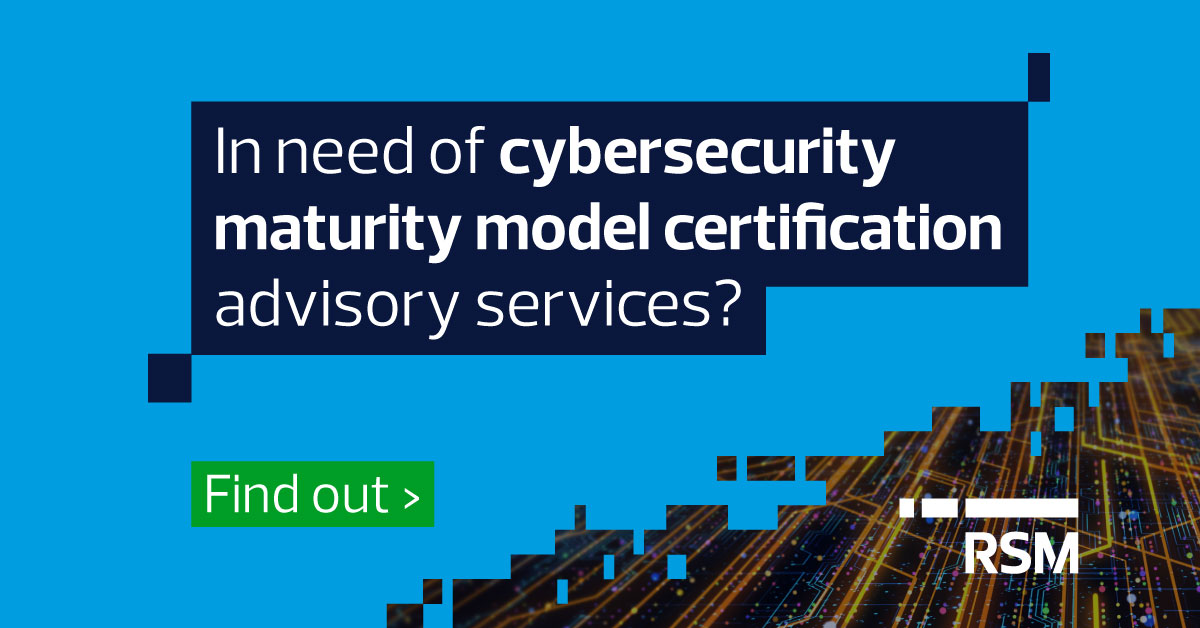 The Cybersecurity Maturity Model Certification final rule is out. Now what?